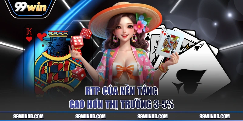RTP của nền tảng cao hơn thị trường 3-5%